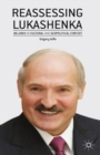 Reassessing Lukashenka : Belarus in Cultural and Geopolitical Context - eBook
