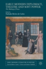 Early Modern Diplomacy, Theatre and Soft Power : The Making of Peace - eBook