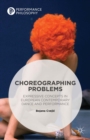 Choreographing Problems : Expressive Concepts in Contemporary Dance and Performance - eBook