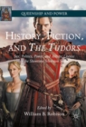 History, Fiction, and The Tudors : Sex, Politics, Power, and Artistic License in the Showtime Television Series - eBook