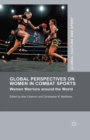 Global Perspectives on Women in Combat Sports : Women Warriors around the World - eBook