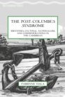The Post-Columbus Syndrome : Identities, Cultural Nationalism, and Commemorations in the Caribbean - eBook