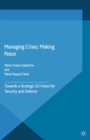 Managing Crises, Making Peace : Towards a Strategic EU Vision for Security and Defense - eBook