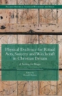 Physical Evidence for Ritual Acts, Sorcery and Witchcraft in Christian Britain : A Feeling for Magic - Book