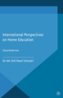 International Perspectives on Home Education : Do We Still Need Schools? - eBook