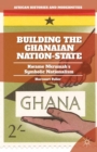 Building the Ghanaian Nation-State : Kwame Nkrumah's Symbolic Nationalism - eBook