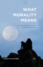 What Morality Means : An Interdisciplinary Synthesis for the Social Sciences - eBook
