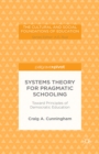 Systems Theory for Pragmatic Schooling : Toward Principles of Democratic Education - eBook