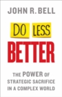 Do Less Better : The Power of Strategic Sacrifice in a Complex World - eBook