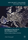 Intelligence Security in the European Union : Building a Strategic Intelligence Community - eBook
