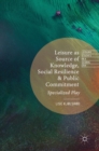 Leisure as Source of Knowledge, Social Resilience and Public Commitment : Specialized Play - Book