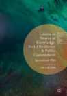 Leisure as Source of Knowledge, Social Resilience and Public Commitment : Specialized Play - eBook