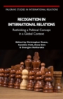 Recognition in International Relations : Rethinking a Political Concept in a Global Context - eBook