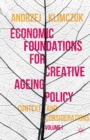 Economic Foundations for Creative Ageing Policy : Volume I Context and Considerations - eBook