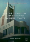 Italian Colonialism and Resistances to Empire, 1930-1970 - eBook