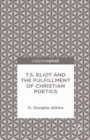 T.S. Eliot and the Fulfillment of Christian Poetics - eBook