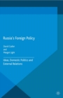 Russia's Foreign Policy : Ideas, Domestic Politics and External Relations - eBook