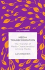 Media Transformation : The Transfer of Media Characteristics among Media - eBook