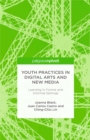 Youth Practices in Digital Arts and New Media : Learning in Formal and Informal Settings - eBook