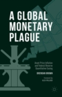 A Global Monetary Plague : Asset Price Inflation and Federal Reserve Quantitative Easing - eBook
