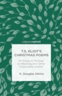 T.S. Eliot's Christmas Poems : An Essay in Writing-as-Reading and Other "Impossible Unions" - eBook