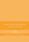 What Is Art Education? : After Deleuze and Guattari - eBook