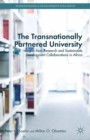 The Transnationally Partnered University : Insights from Research and Sustainable Development Collaborations in Africa - eBook