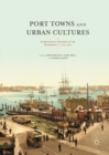 Port Towns and Urban Cultures : International Histories of the Waterfront, c.1700-2000 - eBook
