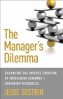 The Manager's Dilemma : Balancing the Inverse Equation of Increasing Demands and Shrinking Resources - eBook