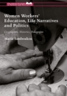 Women Workers' Education, Life Narratives and Politics : Geographies, Histories, Pedagogies - eBook