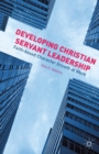 Developing Christian Servant Leadership : Faith-based Character Growth at Work - eBook