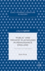 'Public' and 'Private' Playhouses in Renaissance England: The Politics of Publication - eBook