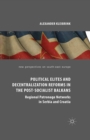 Political Elites and Decentralization Reforms in the Post-Socialist Balkans : Regional Patronage Networks in Serbia and Croatia - eBook