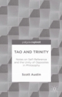 Tao and Trinity : Notes on Self-Reference and the Unity of Opposites in Philosophy - eBook