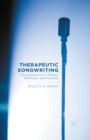 Therapeutic Songwriting : Developments in Theory, Methods, and Practice - eBook