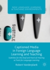 Captioned Media in Foreign Language Learning and Teaching : Subtitles for the Deaf and Hard-of-Hearing as Tools for Language Learning - eBook