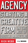 Agency : Starting a Creative Firm in the Age of Digital Marketing - eBook