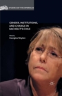 Gender, Institutions, and Change in Bachelet's Chile - eBook