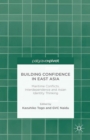 Building Confidence in East Asia : Maritime Conflicts, Interdependence and Asian Identity Thinking - eBook
