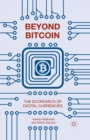 Beyond Bitcoin : The Economics of Digital Currencies - eBook