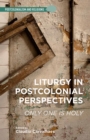 Liturgy in Postcolonial Perspectives : Only One is Holy - eBook