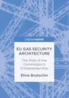 EU Gas Security Architecture : The Role of the Commission's Entrepreneurship - eBook