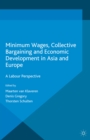 Minimum Wages, Collective Bargaining and Economic Development in Asia and Europe : A Labour Perspective - eBook