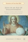 Jesus in an Age of Enlightenment : Radical Gospels from Thomas Hobbes to Thomas Jefferson - Book