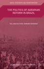 The Politics of Agrarian Reform in Brazil : The Landless Rural Workers Movement - eBook