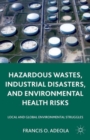 Hazardous Wastes, Industrial Disasters, and Environmental Health Risks : Local and Global Environmental Struggles - Book