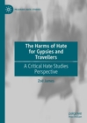 The Harms of Hate for Gypsies and Travellers : A Critical Hate Studies Perspective - eBook