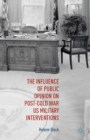 The Influence of Public Opinion on Post-Cold War U.S. Military Interventions - eBook