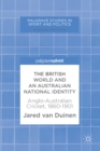 The British World and an Australian National Identity : Anglo-Australian Cricket, 1860-1901 - eBook