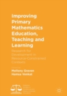 Improving Primary Mathematics Education, Teaching and Learning : Research for Development in Resource-Constrained Contexts - eBook